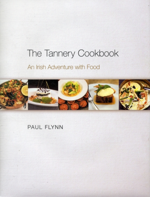 The Tannery Cookbook : An Irish Adventure with Food, Hardback Book