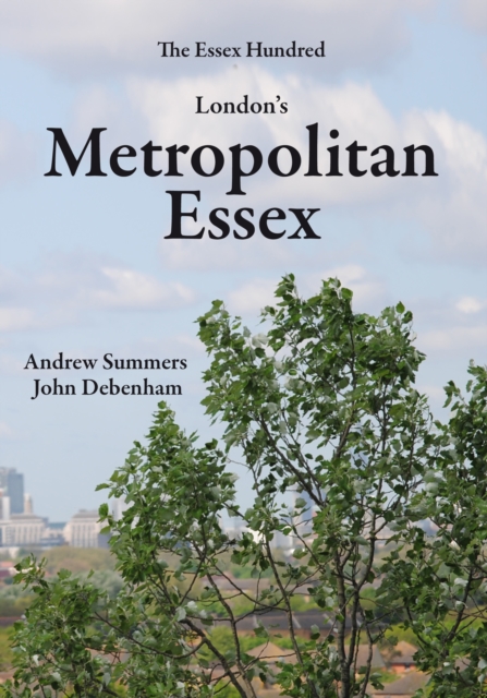 London's Metropolitan Essex : Events and Personalities from Essex in London, Paperback / softback Book