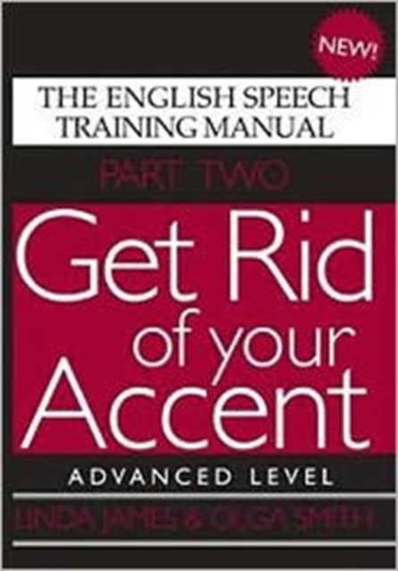 Get Rid of Your Accent : The English Speech Training Manual Advanced Level Pt. 2, Paperback / softback Book