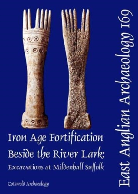 EAA 169: Iron Age Fortification Beside the River Lark : Excavations at Mildenhall, Suffolk, Paperback / softback Book