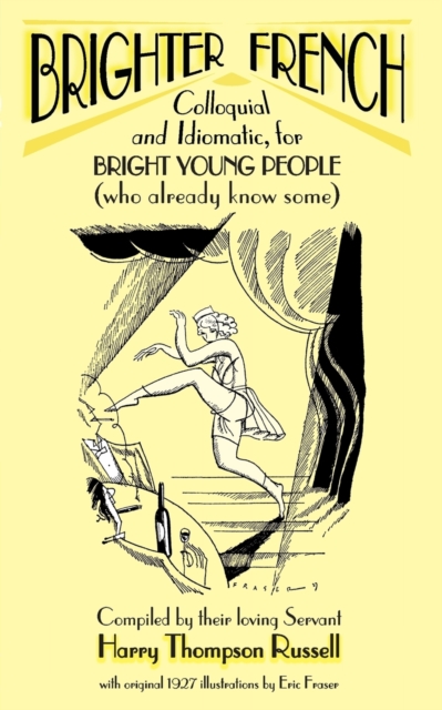 Brighter French : Colloquial and Idiomatic, for Bright Young People (who Already Know Some) v. 1, Paperback / softback Book