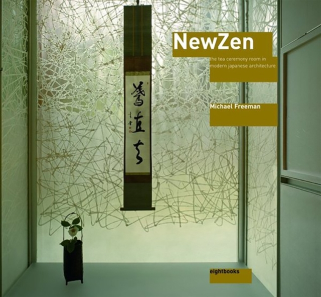 New Zen : The Tea-Ceremony Room in Modern Japanese Architecture, Hardback Book