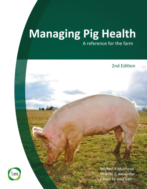 Managing Pig Health 2nd Edition: A Reference for the Farm, Hardback Book