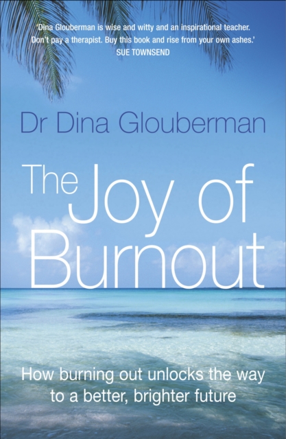 Joy of Burnout: How burning out unlocks the way to a better, brighter future, EPUB eBook