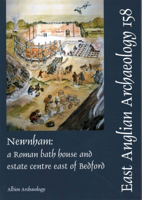 EAA 158: Newnham : a Roman bath house and estate centre east of Bedford, Paperback / softback Book