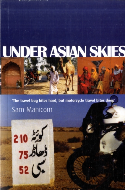 Under Asian Skies : Eye Opening Motorcycle Adventure Through the Cultures and Colours of Asia, Paperback / softback Book