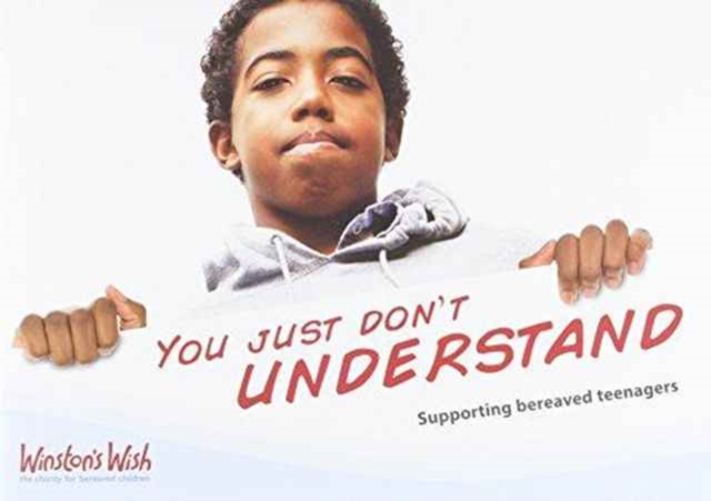 You Just Don't Understand : Supporting Bereaved Teenagers, Paperback / softback Book