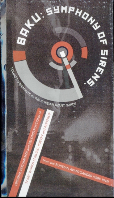 Baku: Symphony of Sirens. Sound Experiments in the Soviet AvantGarde : Original Documents and Reconstructions of 72 Key Works of Music, Poetry and Agitprop from the Russian Avantgardes (1910-1942), Multiple-component retail product Book
