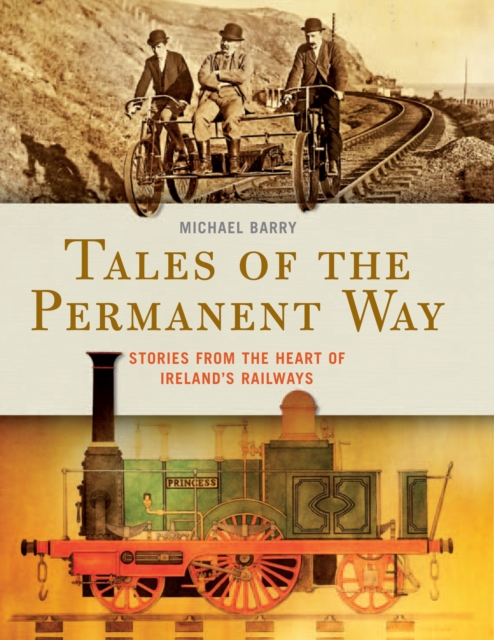 Tales of the Permanent Way : Stories from the Heart of Ireland's Railways, EPUB eBook