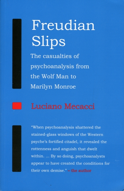 Freudian Slips : The Casualties of Psychoanalysis from the Wolf Man to Marilyn Monroe, Paperback / softback Book