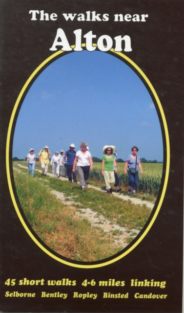 The Walks Near Alton : 45 Short Walks  Selborne Bentley Ropley Binsted Candover, Paperback / softback Book
