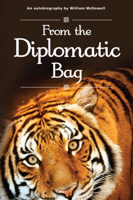 From the Diplomatic Bag : An Autobiography by William McDowell, Paperback / softback Book