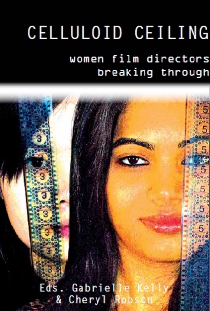 Celluloid Ceiling : Women Film Directors Breaking Through, Paperback / softback Book