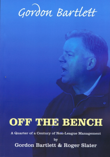 Off The Bench : A Quarter of a Century of Non League Management, EPUB eBook