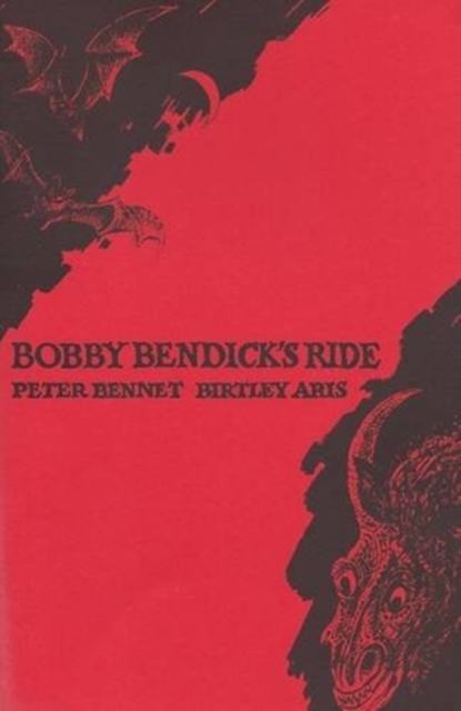 Bobby Bendick's Ride : A Poem by Peter Bennet with Drawings by Birtley Aris, Paperback / softback Book