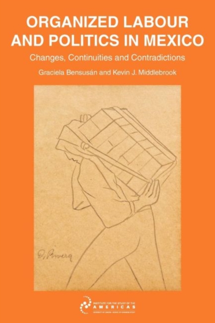 Organized Labour and Politics in Mexico : Changes, Continuities and Contradictions, Paperback / softback Book