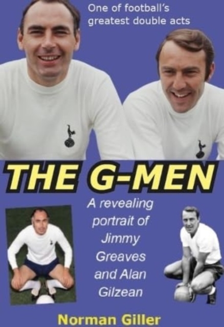 The G-Men : An intimate portrait of Jimmy Greaves and Alan Gilzean, Hardback Book