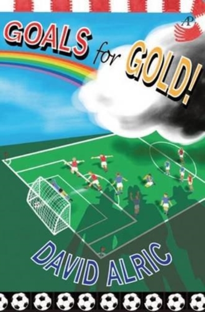 Goals for Gold! : A Tale of Footballing Magic and Mayhem, Paperback / softback Book