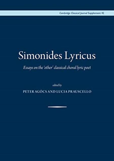 Simonides Lyricus : Essays on the 'other' classical choral lyric poet, Hardback Book