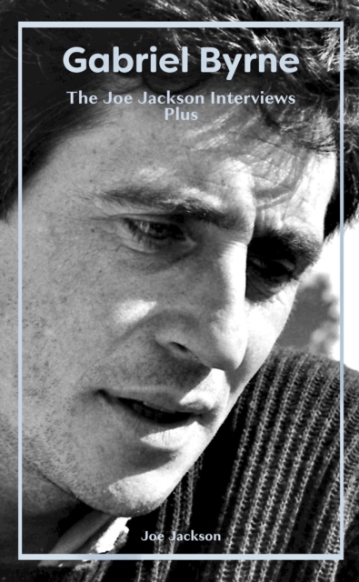 Gabriel Byrne: The Joe Jackson Interviews Plus, EPUB eBook