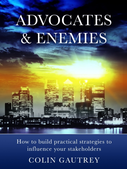 Advocates & Enemies: How to build practical strategies to influence your stakeholders, EPUB eBook
