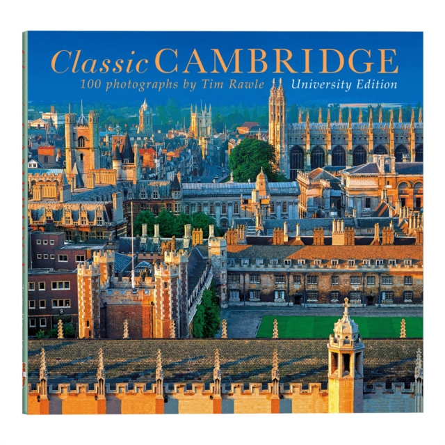 Classic Cambridge : 100 Photographs by Tim Rawle, Hardback Book