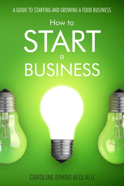 How to start a Business : A Guide to Starting and Growing A Food Business, EPUB eBook
