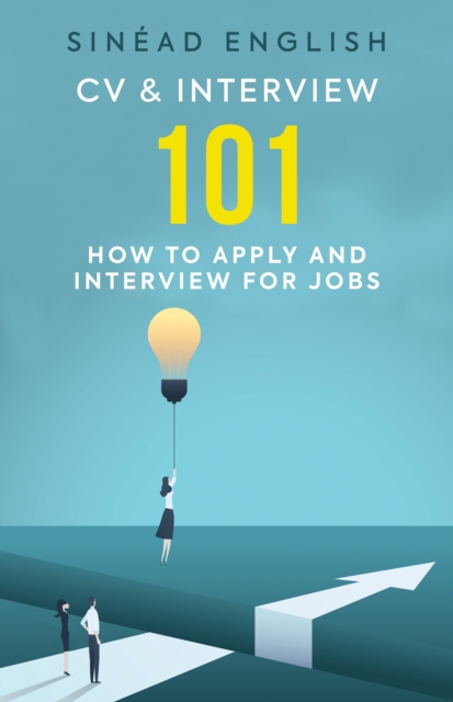 CV & Interview 101 : How to Apply and Interview for Jobs, Paperback / softback Book