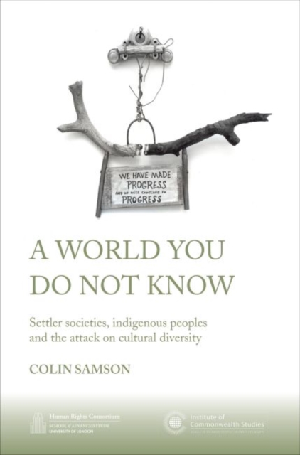 A World You Do Not Know : Settler Societies, Indigenous Peoples and the Attack on Cultural Diversity, Paperback / softback Book