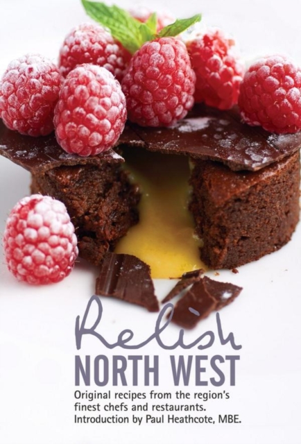 Relish North West : Original Recipes from the Regions Finest Chefs and Restaurants, Hardback Book