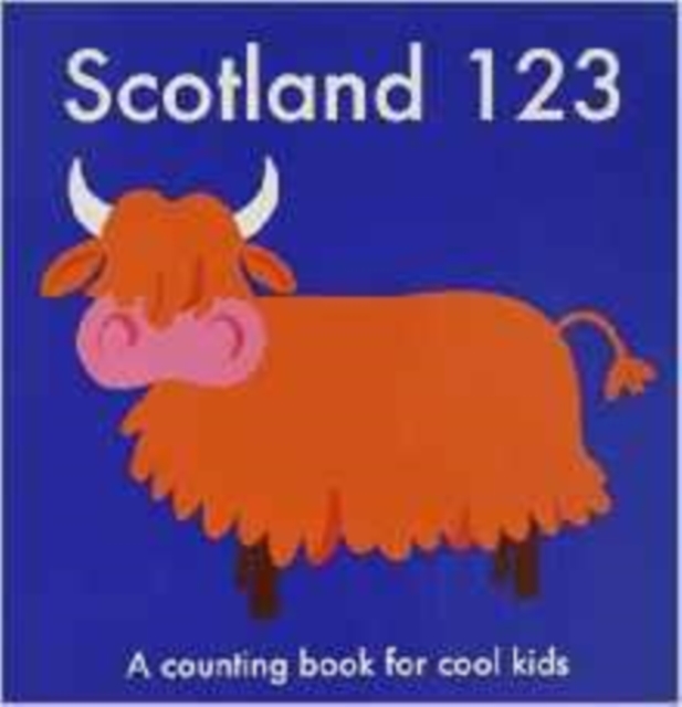 Scotland 123 : A Counting Book for Cool Kids, Paperback / softback Book