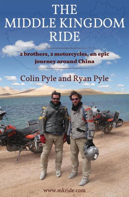 Middle Kingdom Ride : Two Brothers, Two Motorcycles -- An Epic Journey Around China, Paperback / softback Book