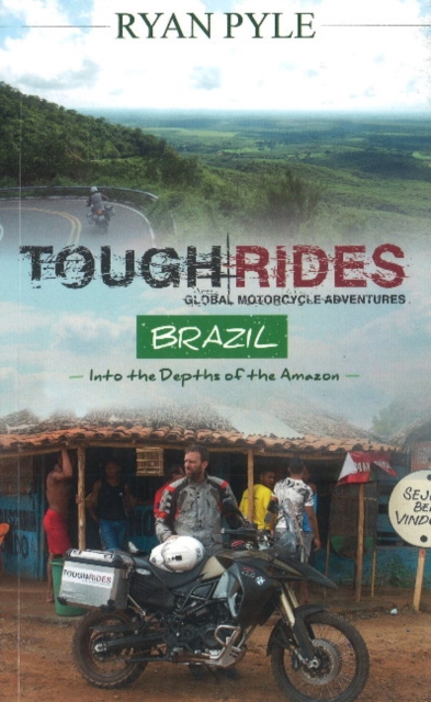 Tough Rides - Brazil : Into the Depths of the Amazon, Paperback / softback Book