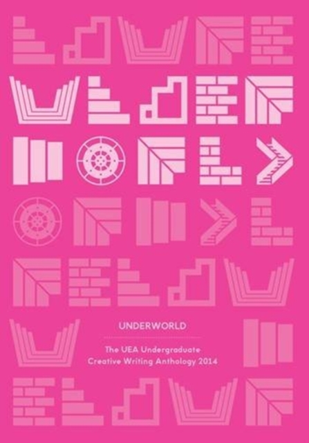 Underworld: The UEA Undergraduate Creative Writing Anthology 2014, Paperback / softback Book