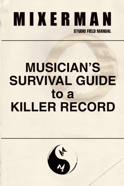Musician's Survival Guide to a Killer Record : Studio Field Manual, EPUB eBook
