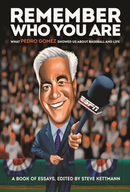 Remember Who You Are : What Pedro Gomez Showed Us About Baseball and Life, EPUB eBook