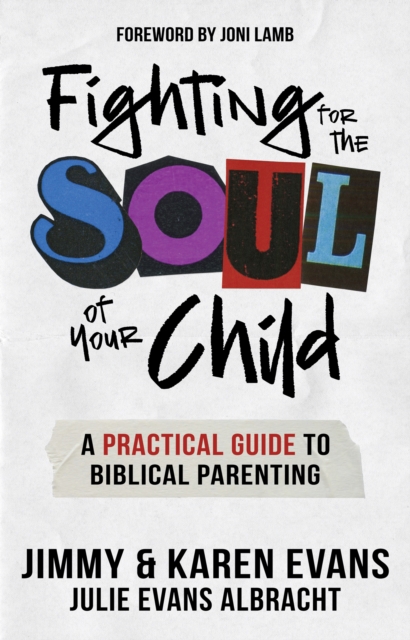 Fighting for the Soul of Your Child : A Practical Guide to Biblical Parenting, Paperback / softback Book