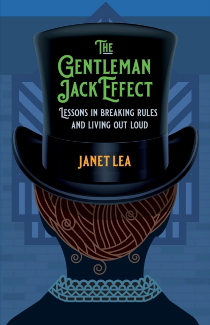 The Gentleman Jack Effect : Lessons in Breaking Rules and Living Out Loud, Paperback / softback Book