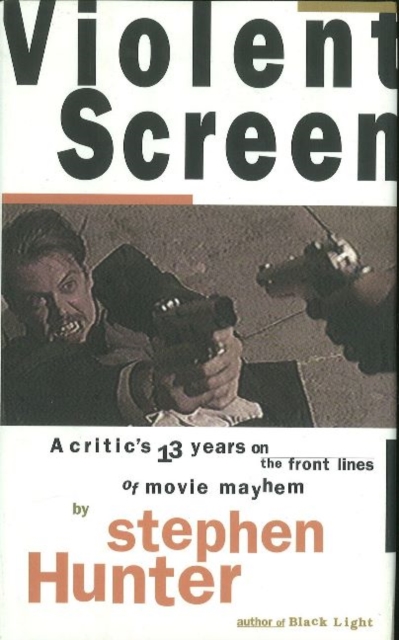 Violent Screen : A Critic's 13 Years on the Front Lines of Movie Mayhem, Hardback Book