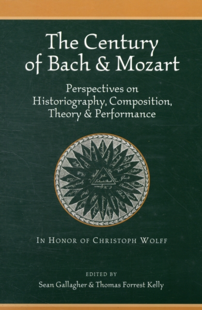 The Century of Bach & Mozart : Perspectives on Historiography, Composition, Theory & Performance, Paperback / softback Book
