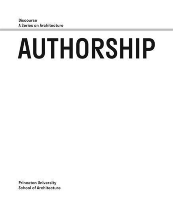 Authorship - Discourse, A Series on Architecture, Paperback / softback Book