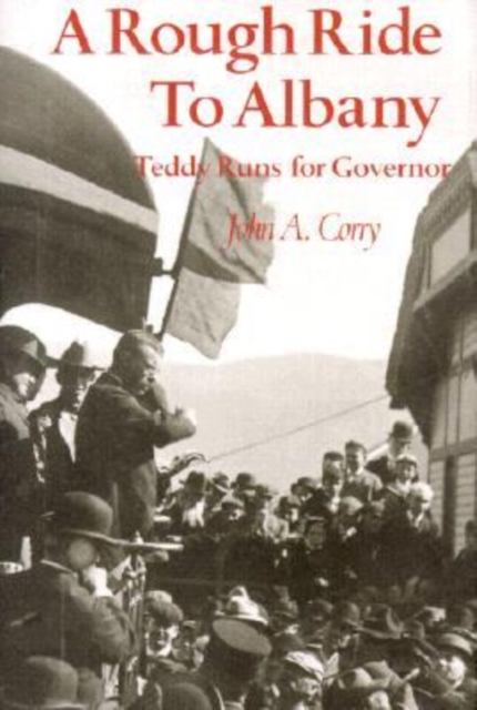 A Rough Ride to Albany : Teddy Runs for Governor., Hardback Book