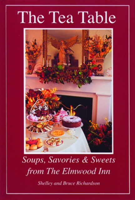 The Tea Table : Soups, Savories & Sweets from The Elmwood Inn, Hardback Book