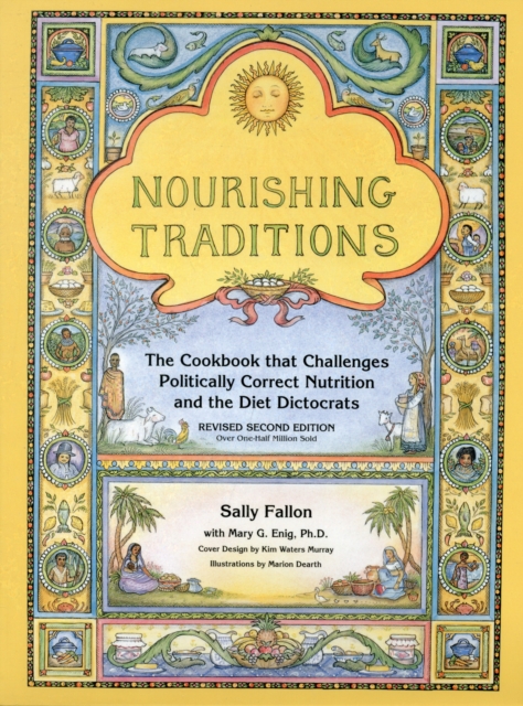 Nourishing Traditions : The Cookbook that Challenges Politically Correct Nutrition and the Diet Dictocrats, Paperback / softback Book