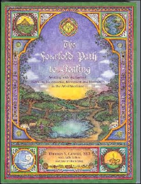 The Fourfold Path to Healing : Working with the Laws of Nutrition, Therapeutics, Movement and Meditation in the Art of Medicine, Paperback / softback Book