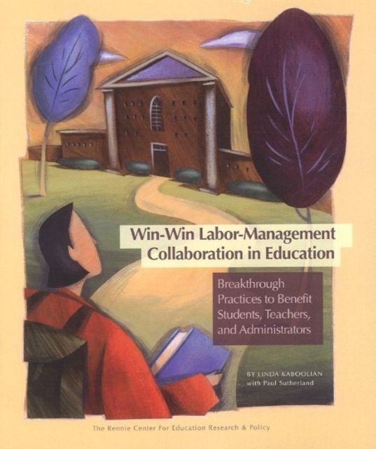 Win-Win Labor-Management Collaboration in Education : Breakthrough Practices to Benefit Students, Teachers, and Administrators, Paperback / softback Book