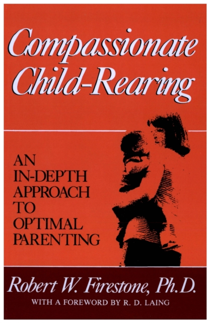 Compassionate Child-Rearing : An In-Depth Approach to Optimal Parenting, EPUB eBook