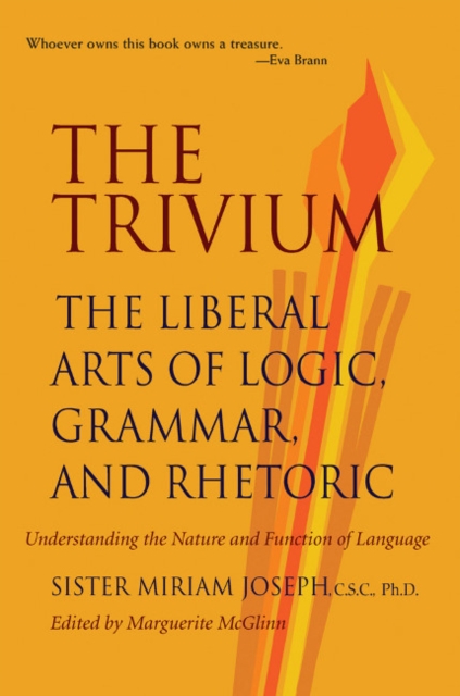 Trivium : The Liberal Arts of Logic, Grammar & Rhetoric, Paperback / softback Book