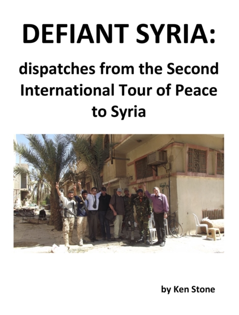 Defiant Syria: Dispatches from the Second International Tour of Peace to Syria, EPUB eBook