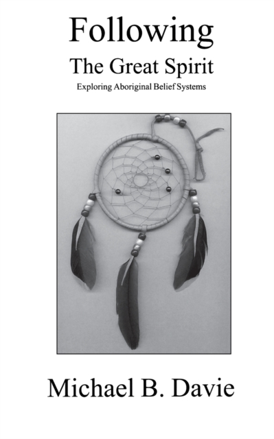 Following the Great Spirit : Exploring Aboriginal Belief Systems, Paperback / softback Book